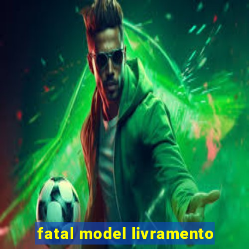 fatal model livramento